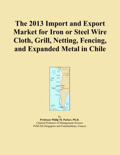 The 2013 Import and Export Market for Iron or Steel Wire Cloth, Grill, Netting, Fencing, and Expanded Metal in Chile