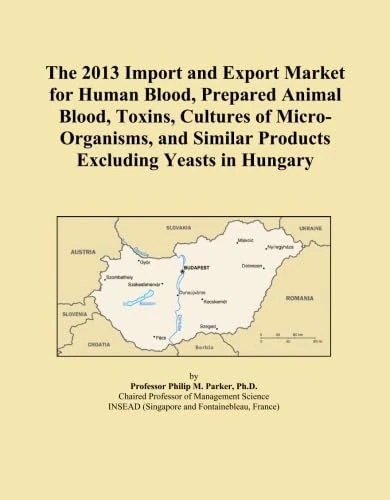 The 2013 Import and Export Market for Human Blood, Prepared Animal Blood, Toxins, Cultures of Micro-Organisms, and Similar Products Excluding Yeasts in Hungary