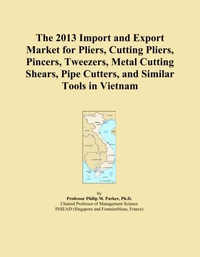 The 2013 Import and Export Market for Pliers, Cutting Pliers, Pincers, Tweezers, Metal Cutting Shears, Pipe Cutters, and Similar Tools in Vietnam