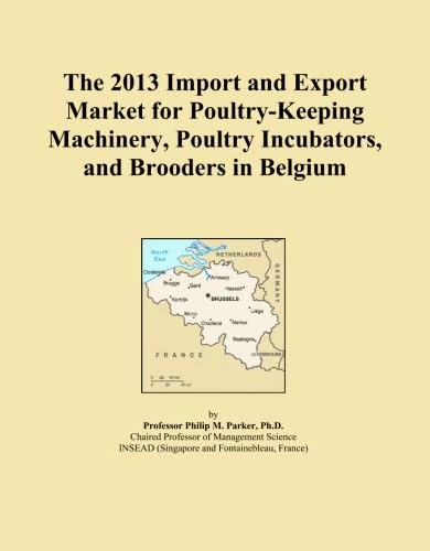The 2013 Import and Export Market for Poultry-Keeping Machinery, Poultry Incubators, and Brooders in Belgium