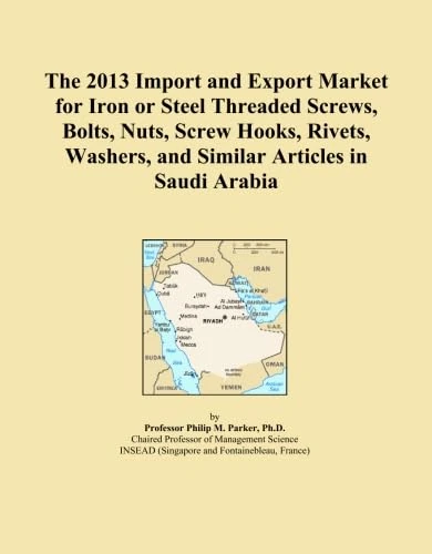The 2013 Import and Export Market for Iron or Steel Threaded Screws, Bolts, Nuts, Screw Hooks, Rivets, Washers, and Similar Articles in Saudi Arabia