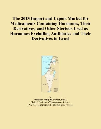 The 2013 Import and Export Market for Medicaments Containing Hormones, Their Derivatives, and Other Steriods Used as Hormones Excluding Antibiotics and Their Derivatives in Israel