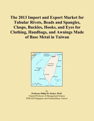 The 2013 Import and Export Market for Tubular Rivets, Beads and Spangles, Clasps, Buckles, Hooks, and Eyes for Clothing, Handbags, and Awnings Made of Base Metal in Taiwan