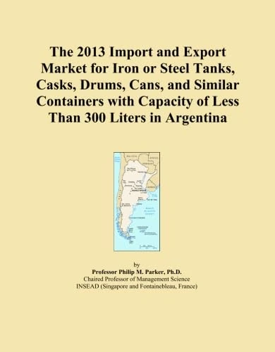 The 2013 Import and Export Market for Iron or Steel Tanks, Casks, Drums, Cans, and Similar Containers with Capacity of Less Than 300 Liters in Argentina