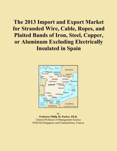 The 2013 Import and Export Market for Stranded Wire, Cable, Ropes, and Plaited Bands of Iron, Steel, Copper, or Aluminum Excluding Electrically Insulated in Spain