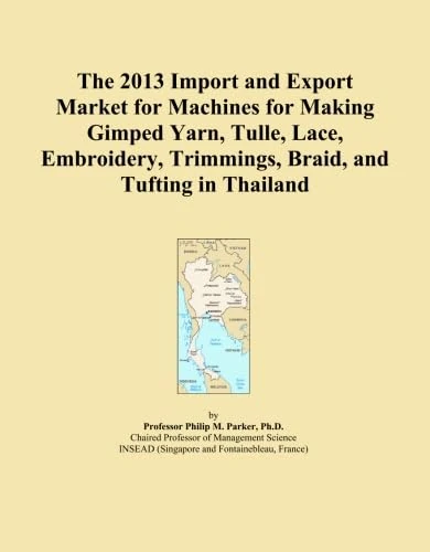The 2013 Import and Export Market for Machines for Making Gimped Yarn, Tulle, Lace, Embroidery, Trimmings, Braid, and Tufting in Thailand