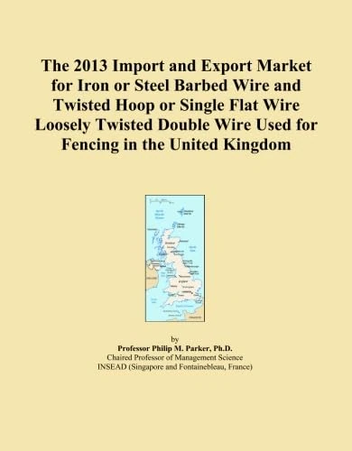 The 2013 Import and Export Market for Iron or Steel Barbed Wire and Twisted Hoop or Single Flat Wire Loosely Twisted Double Wire Used for Fencing in the United Kingdom