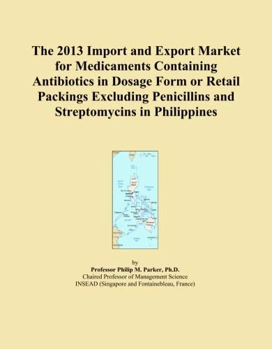 The 2013 Import and Export Market for Medicaments Containing Antibiotics in Dosage Form or Retail Packings Excluding Penicillins and Streptomycins in Philippines