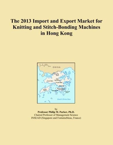 The 2013 Import and Export Market for Knitting and Stitch-Bonding Machines in Hong Kong