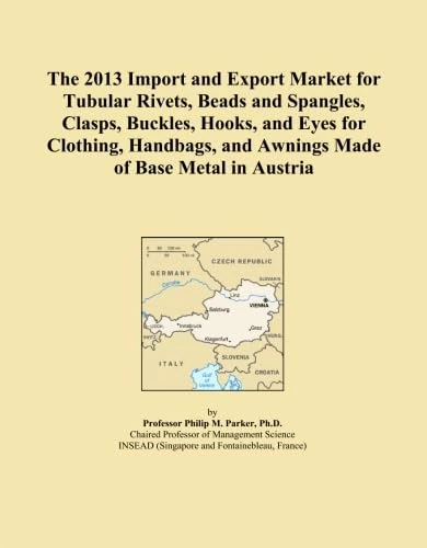 The 2013 Import and Export Market for Tubular Rivets, Beads and Spangles, Clasps, Buckles, Hooks, and Eyes for Clothing, Handbags, and Awnings Made of Base Metal in Austria