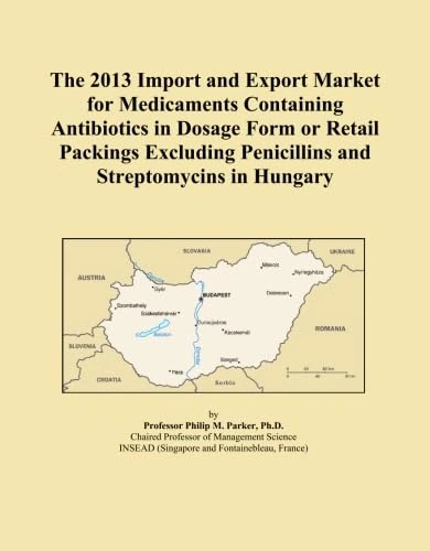 The 2013 Import and Export Market for Medicaments Containing Antibiotics in Dosage Form or Retail Packings Excluding Penicillins and Streptomycins in Hungary