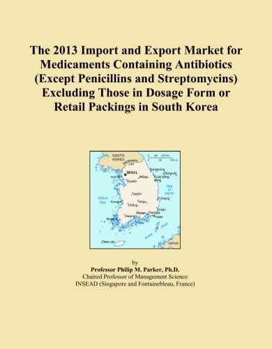 The 2013 Import and Export Market for Medicaments Containing Antibiotics (Except Penicillins and Streptomycins) Excluding Those in Dosage Form or Retail Packings in South Korea