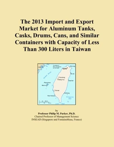 The 2013 Import and Export Market for Aluminum Tanks, Casks, Drums, Cans, and Similar Containers with Capacity of Less Than 300 Liters in Taiwan