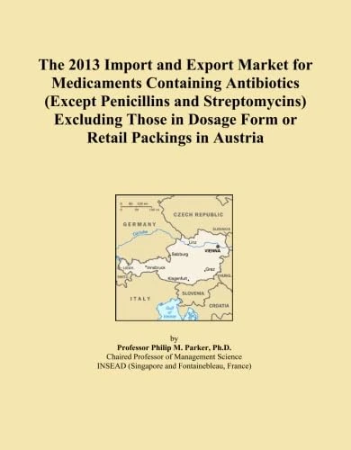 The 2013 Import and Export Market for Medicaments Containing Antibiotics (Except Penicillins and Streptomycins) Excluding Those in Dosage Form or Retail Packings in Austria