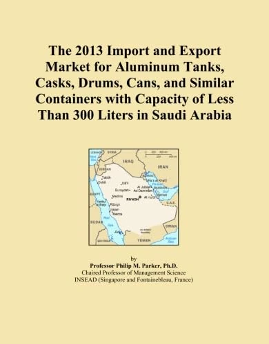 The 2013 Import and Export Market for Aluminum Tanks, Casks, Drums, Cans, and Similar Containers with Capacity of Less Than 300 Liters in Saudi Arabia