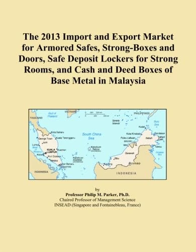 The 2013 Import and Export Market for Armored Safes, Strong-Boxes and Doors, Safe Deposit Lockers for Strong Rooms, and Cash and Deed Boxes of Base Metal in Malaysia