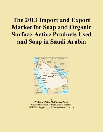 The 2013 Import and Export Market for Soap and Organic Surface-Active Products Used and Soap in Saudi Arabia