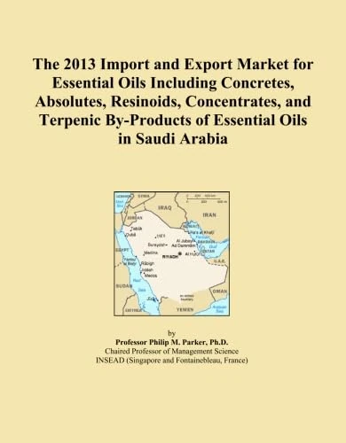 The 2013 Import and Export Market for Essential Oils Including Concretes, Absolutes, Resinoids, Concentrates, and Terpenic By-Products of Essential Oils in Saudi Arabia