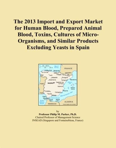 The 2013 Import and Export Market for Human Blood, Prepared Animal Blood, Toxins, Cultures of Micro-Organisms, and Similar Products Excluding Yeasts in Spain