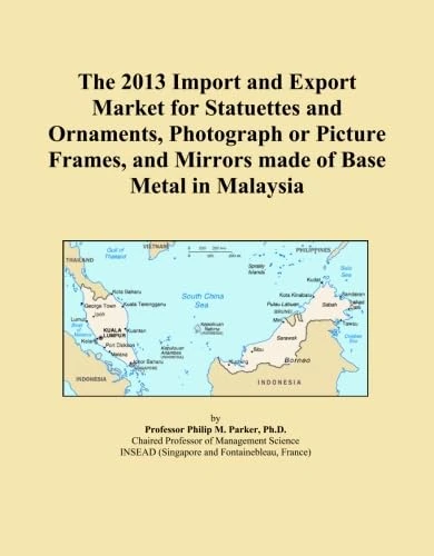 The 2013 Import and Export Market for Statuettes and Ornaments, Photograph or Picture Frames, and Mirrors made of Base Metal in Malaysia
