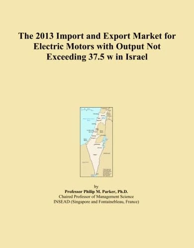The 2013 Import and Export Market for Electric Motors with Output Not Exceeding 37.5 w in Israel