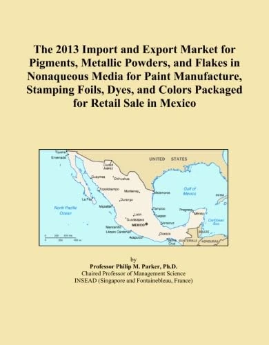 The 2013 Import and Export Market for Pigments, Metallic Powders, and Flakes in Nonaqueous Media for Paint Manufacture, Stamping Foils, Dyes, and Colors Packaged for Retail Sale in Mexico