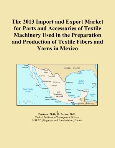 The 2013 Import and Export Market for Parts and Accessories of Textile Machinery Used in the Preparation and Production of Textile Fibers and Yarns in Mexico