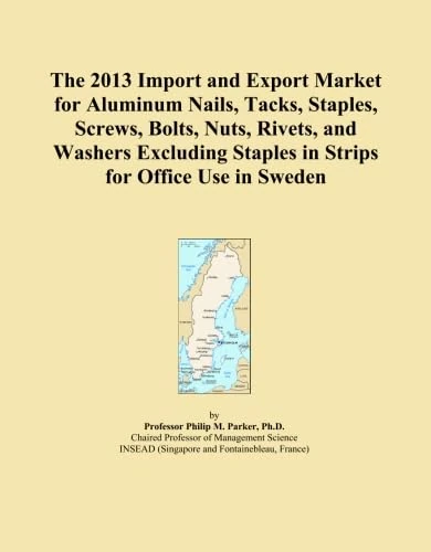 The 2013 Import and Export Market for Aluminum Nails, Tacks, Staples, Screws, Bolts, Nuts, Rivets, and Washers Excluding Staples in Strips for Office Use in Sweden