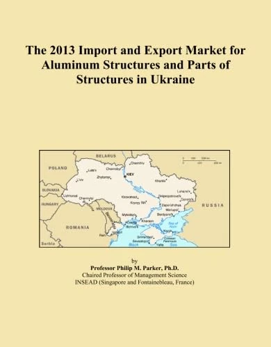 The 2013 Import and Export Market for Aluminum Structures and Parts of Structures in Ukraine
