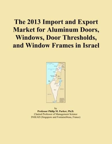 The 2013 Import and Export Market for Aluminum Doors, Windows, Door Thresholds, and Window Frames in Israel