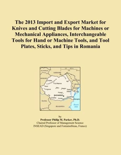 The 2013 Import and Export Market for Knives and Cutting Blades for Machines or Mechanical Appliances, Interchangeable Tools for Hand or Machine Tools, and Tool Plates, Sticks, and Tips in Romania