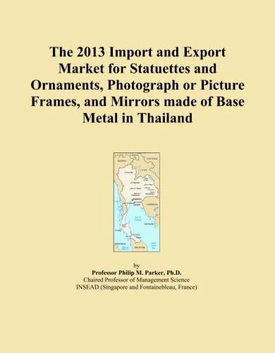 The 2013 Import and Export Market for Statuettes and Ornaments, Photograph or Picture Frames, and Mirrors made of Base Metal in Thailand
