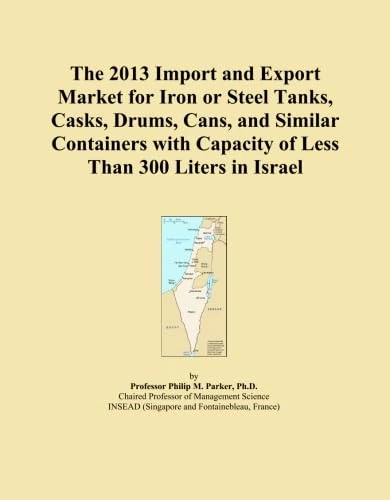 The 2013 Import and Export Market for Iron or Steel Tanks, Casks, Drums, Cans, and Similar Containers with Capacity of Less Than 300 Liters in Israel