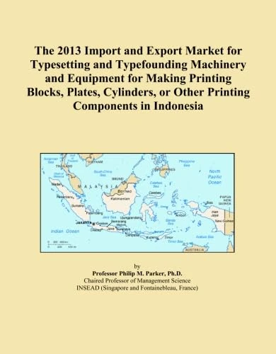 The 2013 Import and Export Market for Typesetting and Typefounding Machinery and Equipment for Making Printing Blocks, Plates, Cylinders, or Other Printing Components in Indonesia