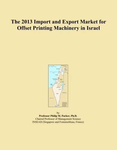 The 2013 Import and Export Market for Offset Printing Machinery in Israel