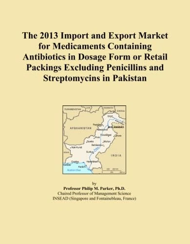 The 2013 Import and Export Market for Medicaments Containing Antibiotics in Dosage Form or Retail Packings Excluding Penicillins and Streptomycins in Pakistan