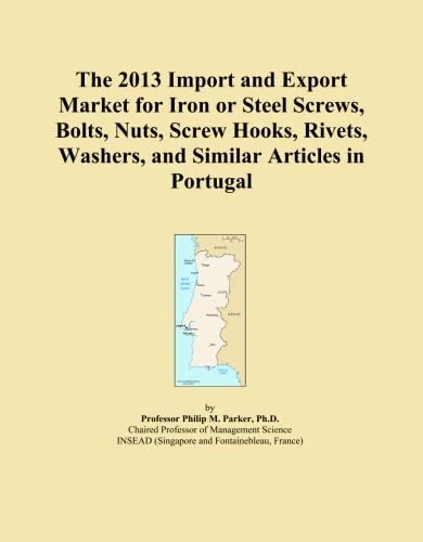 The 2013 Import and Export Market for Iron or Steel Screws, Bolts, Nuts, Screw Hooks, Rivets, Washers, and Similar Articles in Portugal