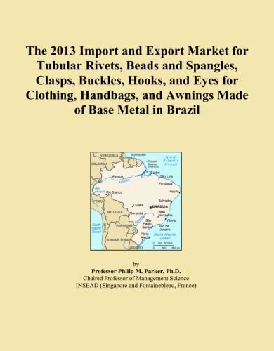 The 2013 Import and Export Market for Tubular Rivets, Beads and Spangles, Clasps, Buckles, Hooks, and Eyes for Clothing, Handbags, and Awnings Made of Base Metal in Brazil