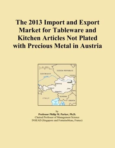 The 2013 Import and Export Market for Tableware and Kitchen Articles Not Plated with Precious Metal in Austria