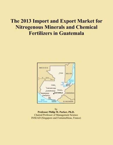 The 2013 Import and Export Market for Nitrogenous Minerals and Chemical Fertilizers in Guatemala