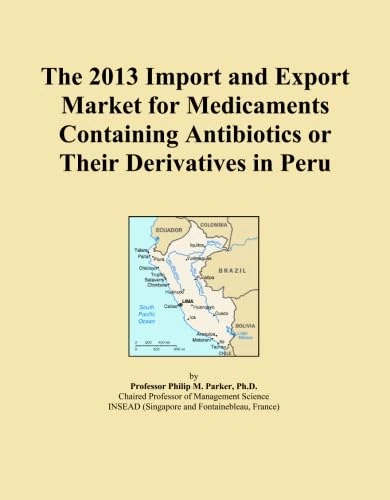 The 2013 Import and Export Market for Medicaments Containing Antibiotics or Their Derivatives in Peru