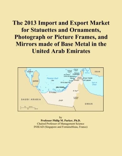 The 2013 Import and Export Market for Statuettes and Ornaments, Photograph or Picture Frames, and Mirrors made of Base Metal in the United Arab Emirates