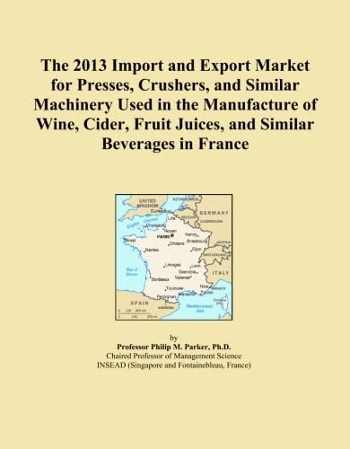 The 2013 Import and Export Market for Presses, Crushers, and Similar Machinery Used in the Manufacture of Wine, Cider, Fruit Juices, and Similar Beverages in France
