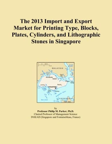 The 2013 Import and Export Market for Printing Type, Blocks, Plates, Cylinders, and Lithographic Stones in Singapore