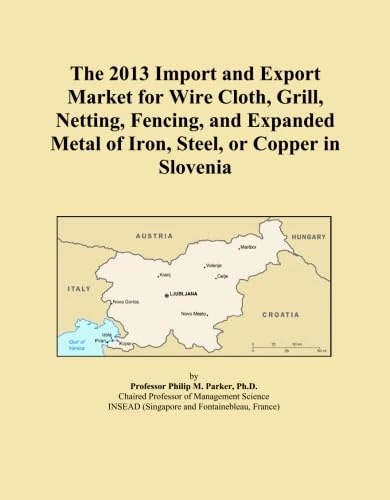 The 2013 Import and Export Market for Wire Cloth, Grill, Netting, Fencing, and Expanded Metal of Iron, Steel, or Copper in Slovenia