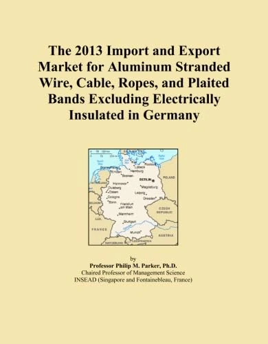 The 2013 Import and Export Market for Aluminum Stranded Wire, Cable, Ropes, and Plaited Bands Excluding Electrically Insulated in Germany