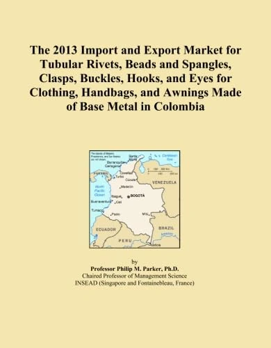 The 2013 Import and Export Market for Tubular Rivets, Beads and Spangles, Clasps, Buckles, Hooks, and Eyes for Clothing, Handbags, and Awnings Made of Base Metal in Colombia
