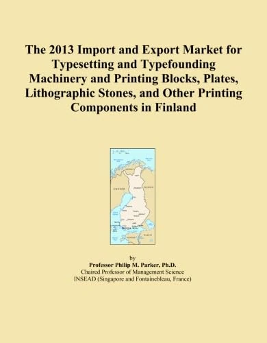 The 2013 Import and Export Market for Typesetting and Typefounding Machinery and Printing Blocks, Plates, Lithographic Stones, and Other Printing Components in Finland