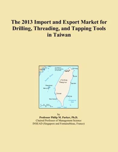 The 2013 Import and Export Market for Drilling, Threading, and Tapping Tools in Taiwan