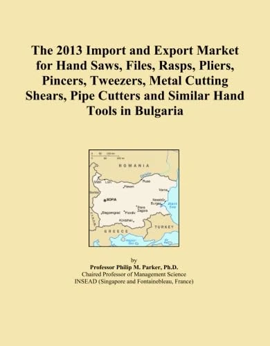 The 2013 Import and Export Market for Hand Saws, Files, Rasps, Pliers, Pincers, Tweezers, Metal Cutting Shears, Pipe Cutters and Similar Hand Tools in Bulgaria